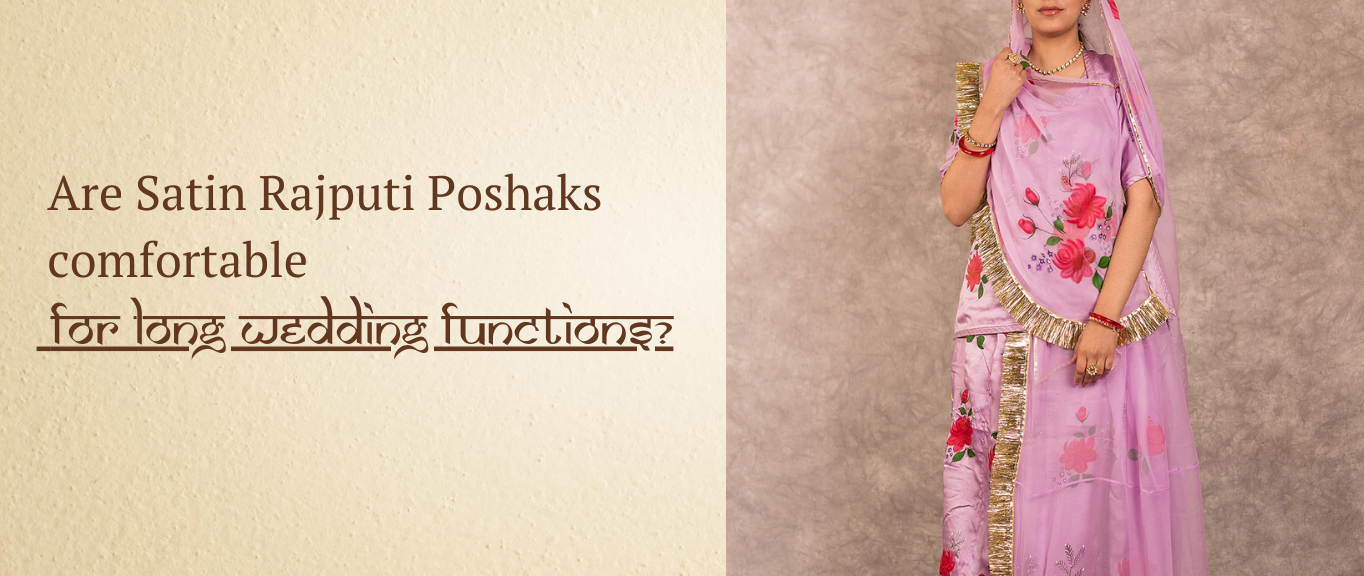 Are Satin Rajputi Poshaks comfortable for long wedding functions?